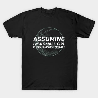 Assuming I'm a small girl Basketball T-Shirt